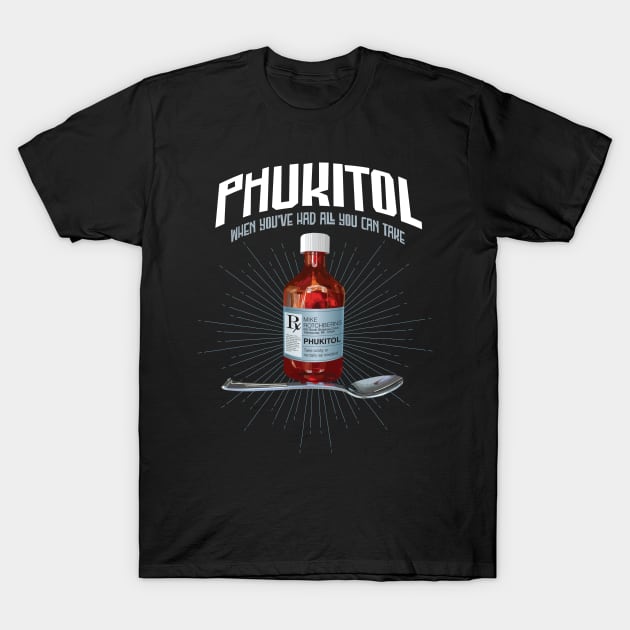 Phukitol - funny frustration medicine T-Shirt by eBrushDesign